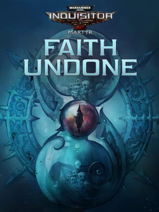 Warhammer 40,000: Inquisitor - Martyr: Faith Undone