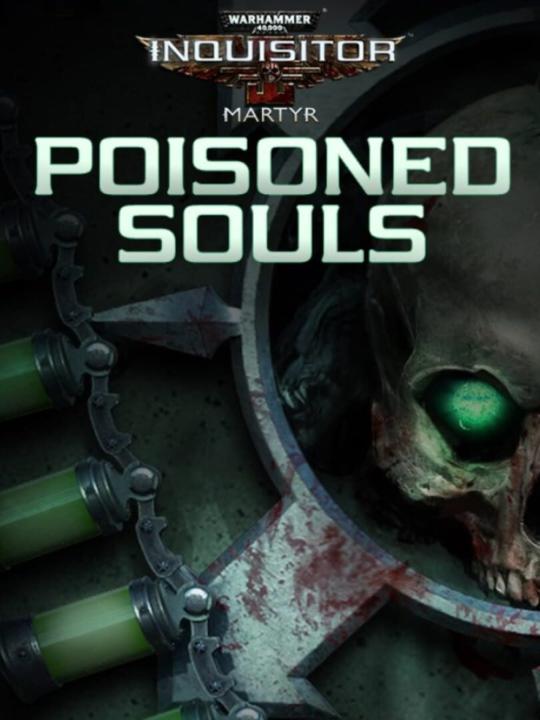 Warhammer 40,000: Inquisitor - Martyr: Poisoned Souls